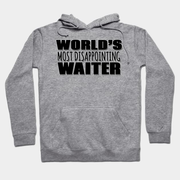 World's Most Disappointing Waiter Hoodie by Mookle